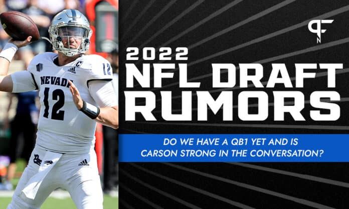 2022 NFL Draft Rumors: Do we have a QB1 yet and is Carson Strong in the conversation?