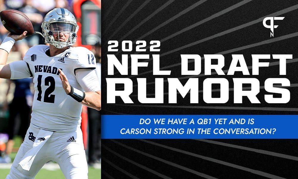 2022 NFL Draft Rumors: Do we have a QB1 yet and is Carson Strong in the conversation?
