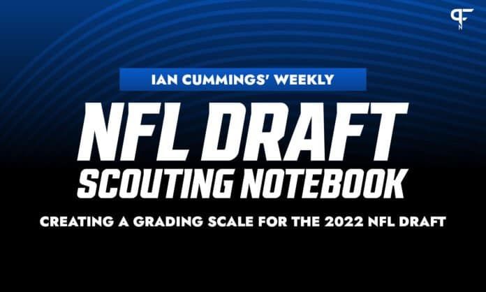 Ian Cummings' Weekly NFL Draft Scouting Notebook: Creating a grading scale for the 2022 NFL Draft