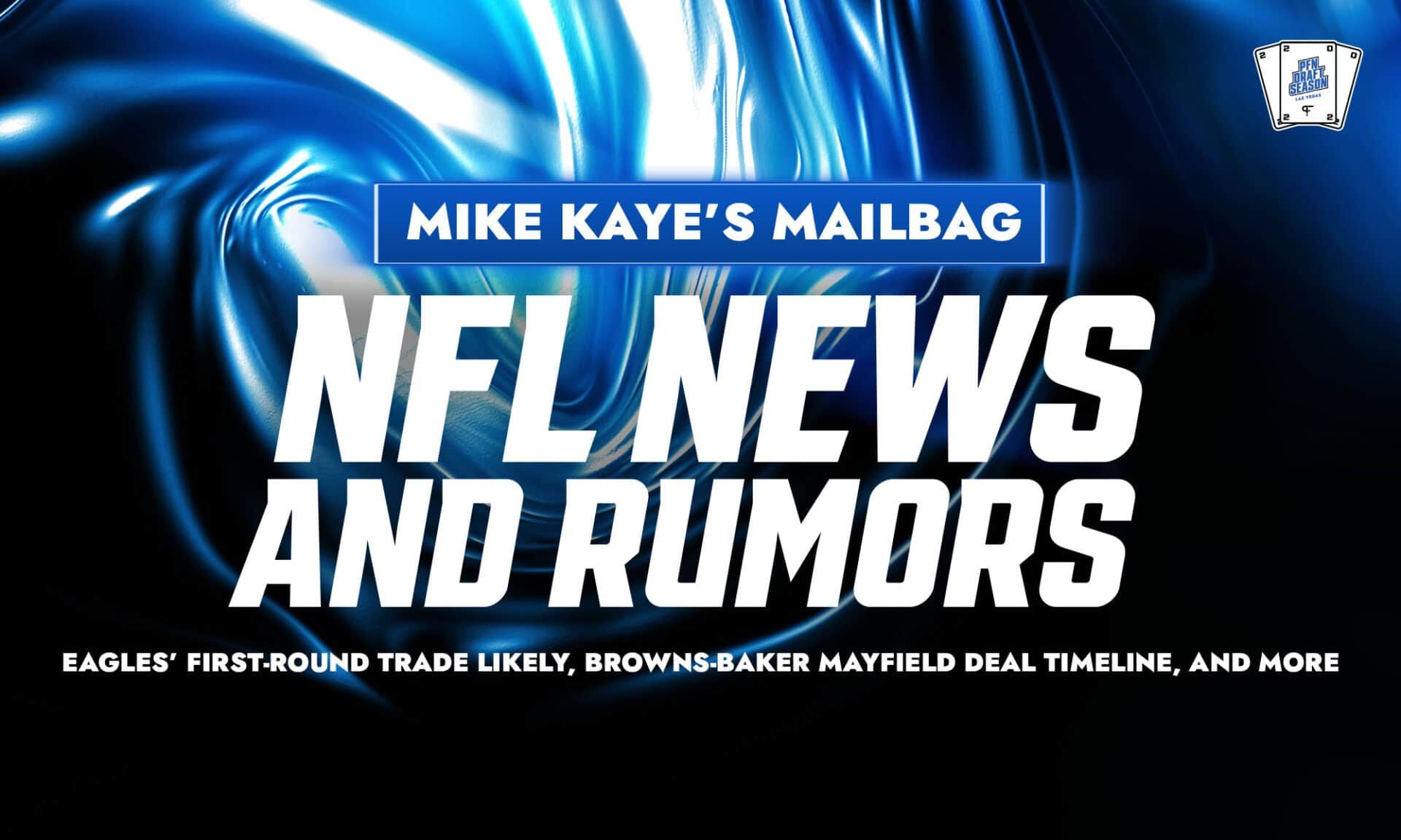 NFL News and Rumors Mailbag: Eagles' first-round trade likely, Browns-Baker Mayfield deal timeline, and more