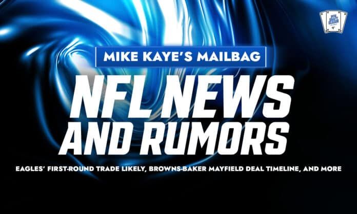 NFL News and Rumors Mailbag: Eagles' first-round trade likely, Browns-Baker Mayfield deal timeline, and more