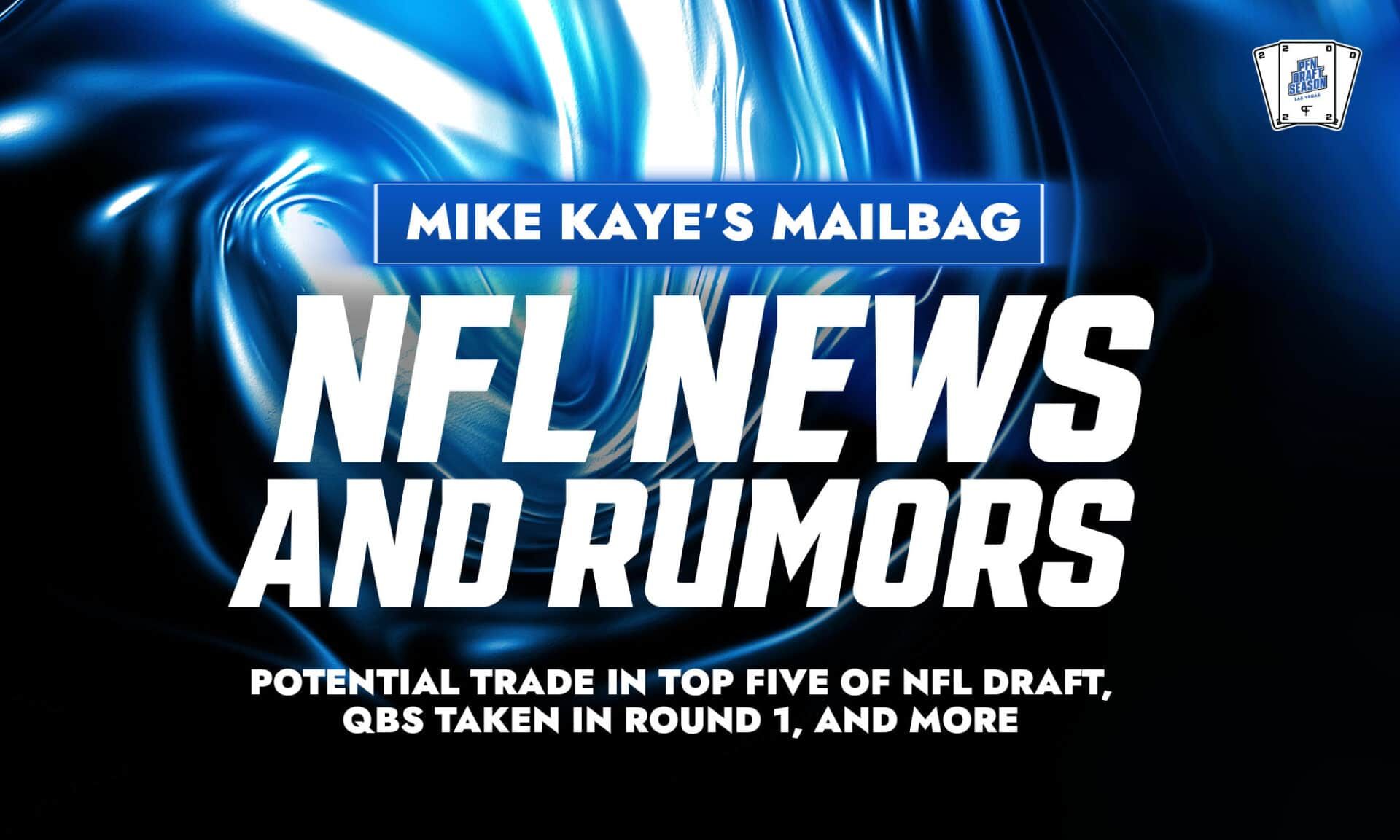 NFL News and Rumors Mailbag: Potential trade in top five of NFL Draft, QBs taken in Round 1, and more