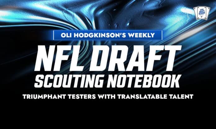 Oliver Hodgkinson's Weekly NFL Draft Scouting Notebook: Triumphant testers with translatable talent